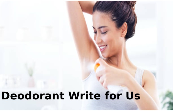 Deodorant Write for Us